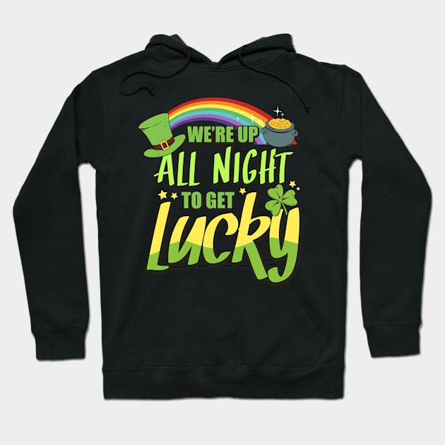 We’re up all night to get lucky St Patrick's Day Hoodie by 2blackcherries